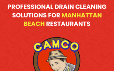 Professional Drain Cleaning Solutions for Manhattan Beach Restaurants