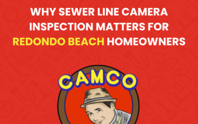 Why Sewer Line Camera Inspection Matters for Redondo Beach Homeowners